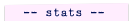 -- stats --