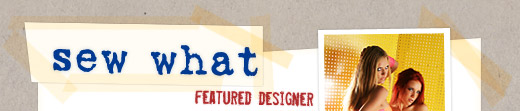 sew what - featured designer