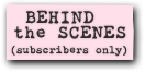 BEHIND the SCENES